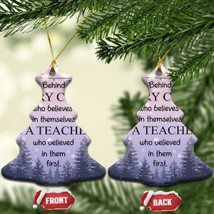 Thank You Gift For Teacher Christmas Ornament Behind Every Child Who Believes In Themselves Is A Teacher Who Believed In Them First TS09 Christmas Tree Christmas Light Print Your Wear