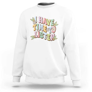 Suicide Prevention Sweatshirt I Have Time To Listen Mental Health Retro Groovy TS09 White Print Your Wear