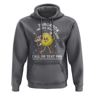 Suicide Prevention Hoodie Tomorrow Needs Your Light Call Or Text 988 Groovy TS09 Charcoal Print Your Wear