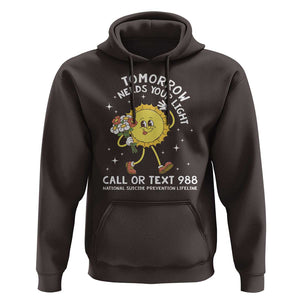 Suicide Prevention Hoodie Tomorrow Needs Your Light Call Or Text 988 Groovy TS09 Dark Chocolate Print Your Wear