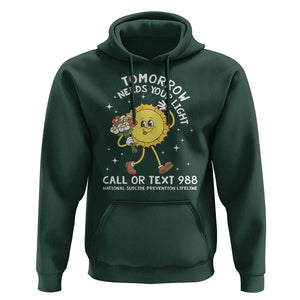 Suicide Prevention Hoodie Tomorrow Needs Your Light Call Or Text 988 Groovy TS09 Dark Forest Green Print Your Wear