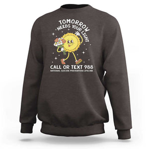 Suicide Prevention Sweatshirt Tomorrow Needs Your Light Call Or Text 988 Groovy TS09 Dark Chocolate Print Your Wear