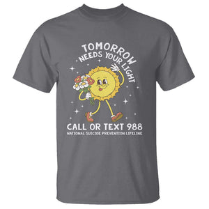 Suicide Prevention T Shirt Tomorrow Needs Your Light Call Or Text 988 Groovy TS09 Charcoal Print Your Wear