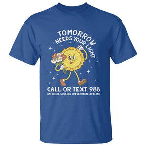 Suicide Prevention T Shirt Tomorrow Needs Your Light Call Or Text 988 Groovy TS09 Royal Blue Print Your Wear