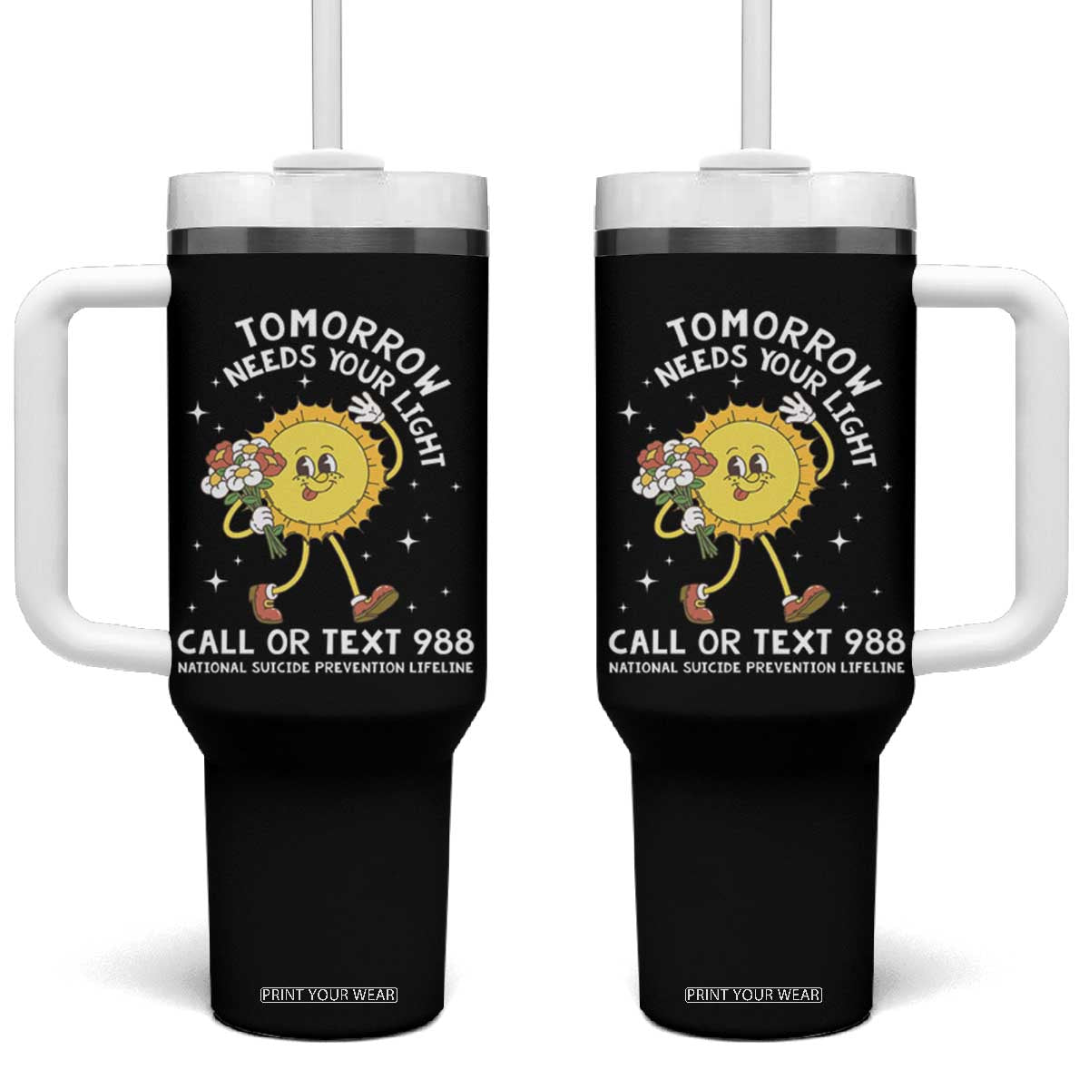 Suicide Prevention Tumbler With Handle Tomorrow Needs Your Light Call Or Text 988 Groovy TS09 One Size: 40 oz Black Print Your Wear