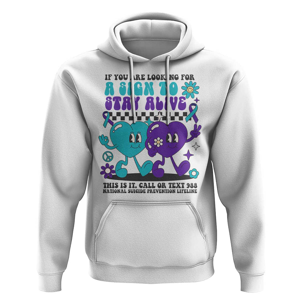 Suicide Prevention Call Or Text 988 Hoodie If You Are Looking For A Sign To Stay Groovy TS09 White Print Your Wear