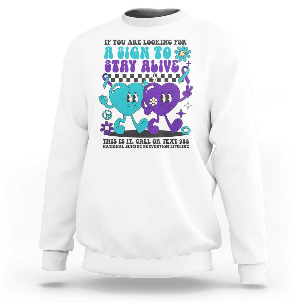 Suicide Prevention Call Or Text 988 Sweatshirt If You Are Looking For A Sign To Stay Groovy TS09 White Print Your Wear