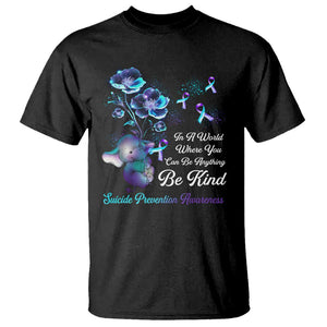 Suicide Prevention Be Kind T Shirt Elephant In A World Where You Can Be Anything TS09 Black Print Your Wear