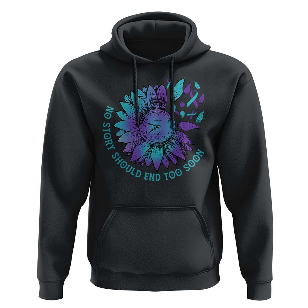 No Story Should End Too Soon Sunflower Suicide Prevention Hoodie TS09 Black Print Your Wear