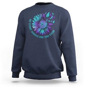 No Story Should End Too Soon Sunflower Suicide Prevention Sweatshirt TS09 Navy Print Your Wear