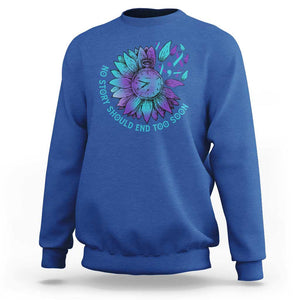 No Story Should End Too Soon Sunflower Suicide Prevention Sweatshirt TS09 Royal Blue Print Your Wear