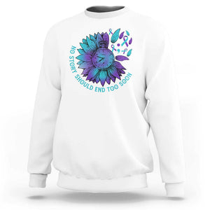 No Story Should End Too Soon Sunflower Suicide Prevention Sweatshirt TS09 White Print Your Wear