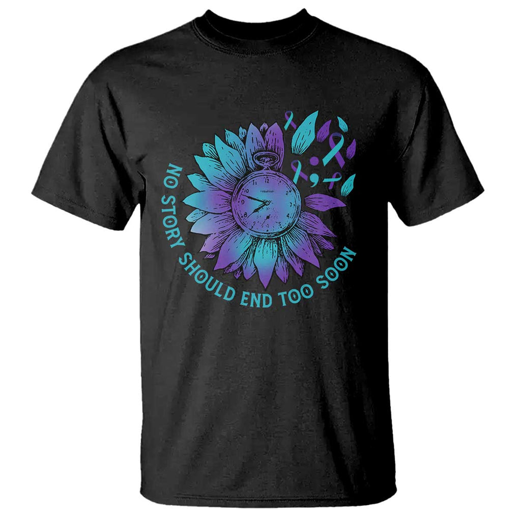 No Story Should End Too Soon Sunflower Suicide Prevention T Shirt TS09 Black Print Your Wear