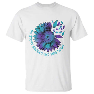 No Story Should End Too Soon Sunflower Suicide Prevention T Shirt TS09 White Print Your Wear