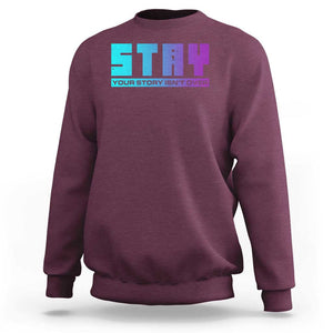 Suicide Prevention Stay Sweatshirt Your Story Is Not Over Semicolon TS09 Maroon Print Your Wear