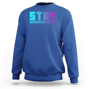 Suicide Prevention Stay Sweatshirt Your Story Is Not Over Semicolon TS09 Royal Blue Print Your Wear