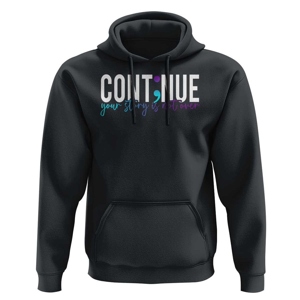 Semicolon Continue Suicide Prevention Hoodie Your Story Is Not Over TS09 Black Print Your Wear