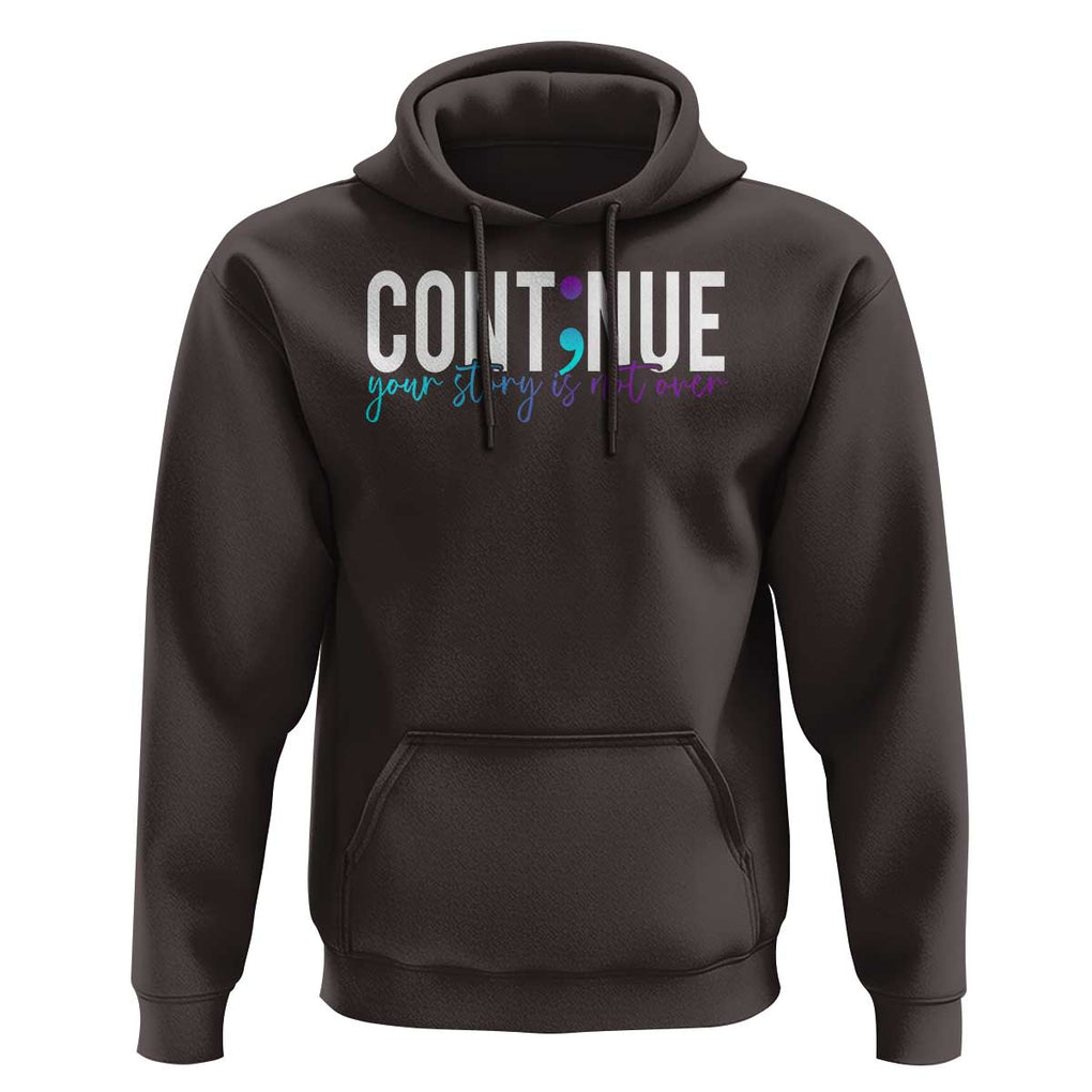 Semicolon Continue Suicide Prevention Hoodie Your Story Is Not Over TS09 Dark Chocolate Print Your Wear