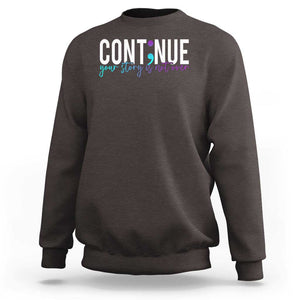 Semicolon Continue Suicide Prevention Sweatshirt Your Story Is Not Over TS09 Dark Chocolate Print Your Wear