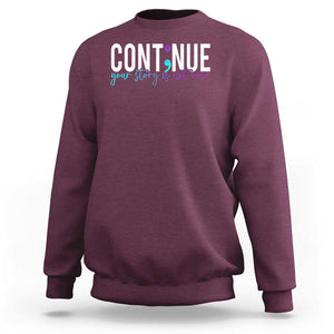 Semicolon Continue Suicide Prevention Sweatshirt Your Story Is Not Over TS09 Maroon Print Your Wear