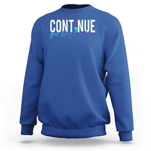 Semicolon Continue Suicide Prevention Sweatshirt Your Story Is Not Over TS09 Royal Blue Print Your Wear