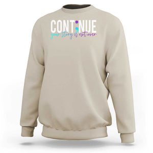 Semicolon Continue Suicide Prevention Sweatshirt Your Story Is Not Over TS09 Sand Print Your Wear