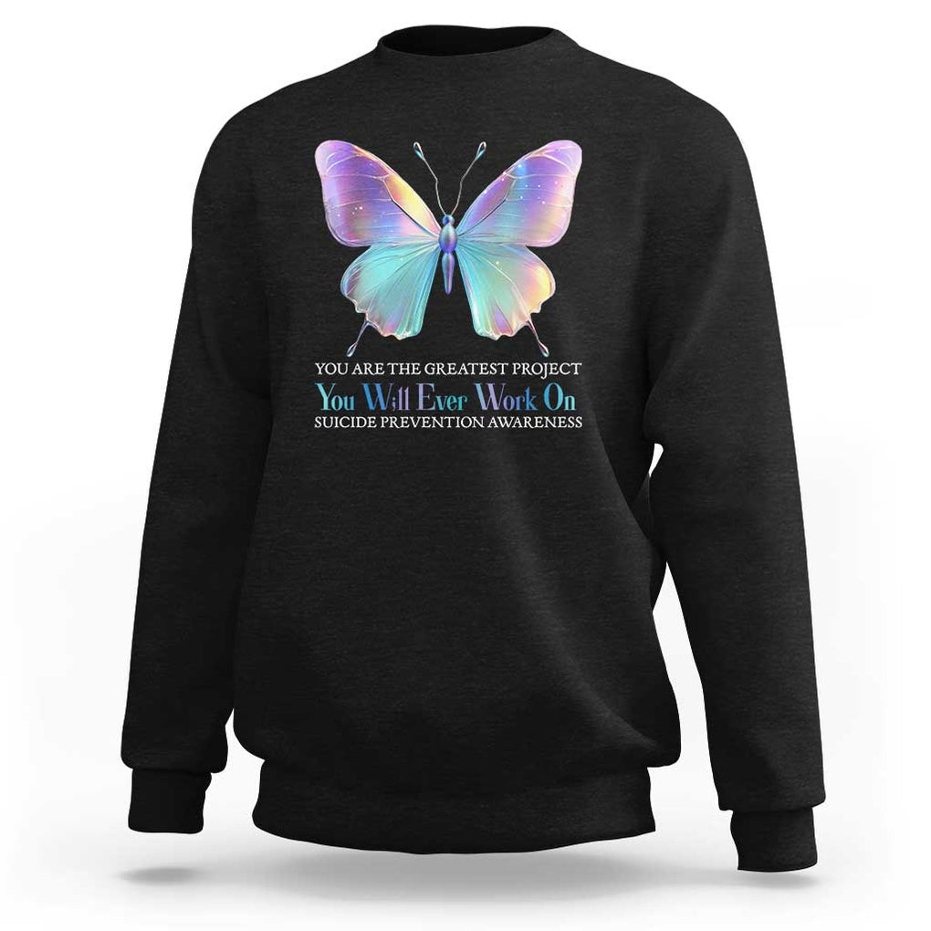 Suicide Prevention Sweatshirt You Are The Greatest Project You Will Ever Work On Butterfly TS09 Black Print Your Wear