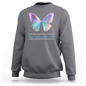 Suicide Prevention Sweatshirt You Are The Greatest Project You Will Ever Work On Butterfly TS09 Charcoal Print Your Wear