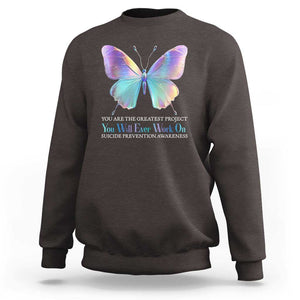 Suicide Prevention Sweatshirt You Are The Greatest Project You Will Ever Work On Butterfly TS09 Dark Chocolate Print Your Wear