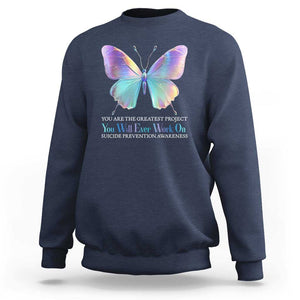 Suicide Prevention Sweatshirt You Are The Greatest Project You Will Ever Work On Butterfly TS09 Navy Print Your Wear