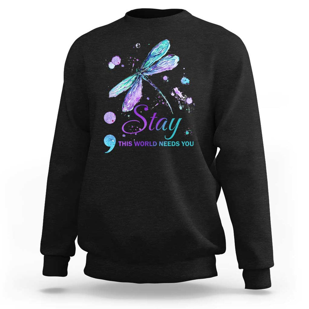 Suicide Prevention Stay Sweatshirt This World Needs You Semicolon Dragonflies TS09 Black Print Your Wear