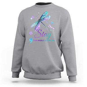 Suicide Prevention Stay Sweatshirt This World Needs You Semicolon Dragonflies TS09 Sport Gray Print Your Wear