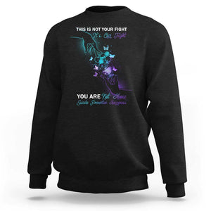 Suicide Prevention Sweatshirt This Is Not Your Fight Its Our Fight You Are Not Alone TS09 Black Print Your Wear