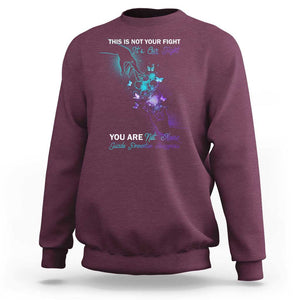 Suicide Prevention Sweatshirt This Is Not Your Fight Its Our Fight You Are Not Alone TS09 Maroon Print Your Wear