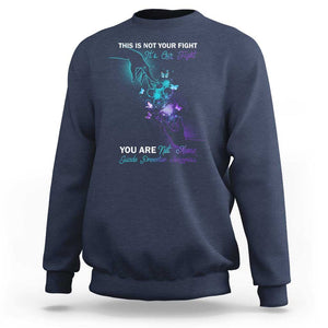 Suicide Prevention Sweatshirt This Is Not Your Fight Its Our Fight You Are Not Alone TS09 Navy Print Your Wear