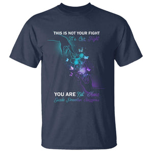 Suicide Prevention T Shirt This Is Not Your Fight Its Our Fight You Are Not Alone TS09 Navy Print Your Wear