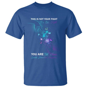 Suicide Prevention T Shirt This Is Not Your Fight Its Our Fight You Are Not Alone TS09 Royal Blue Print Your Wear