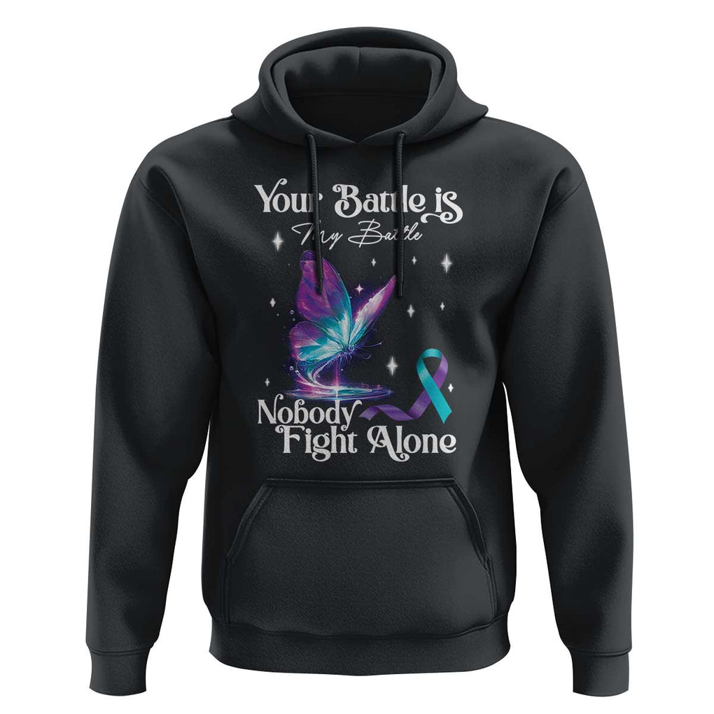 Suicide Prevention Hoodie Your Battle Is My Battle Nobody Fights Alone TS09 Black Print Your Wear