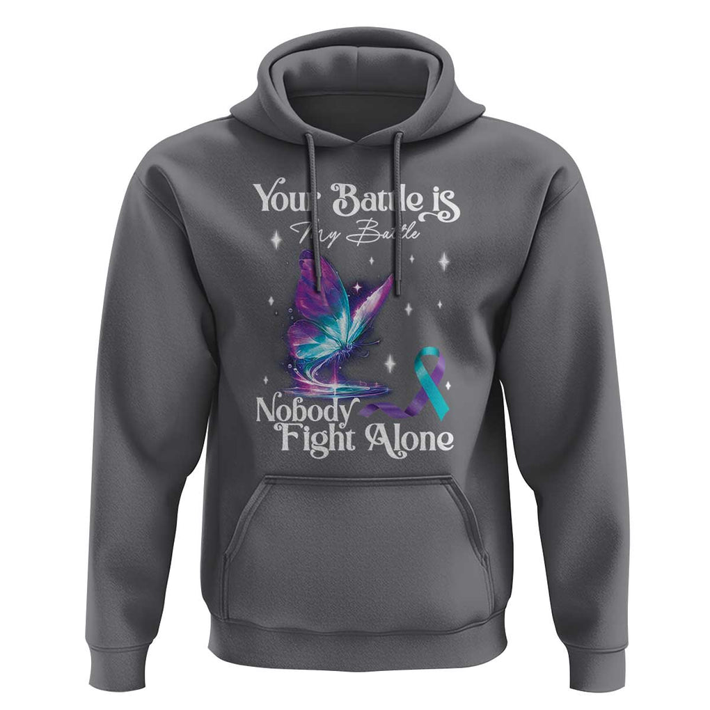 Suicide Prevention Hoodie Your Battle Is My Battle Nobody Fights Alone TS09 Charcoal Print Your Wear