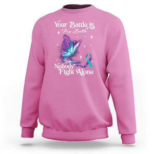 Suicide Prevention Sweatshirt Your Battle Is My Battle Nobody Fights Alone TS09 Azalea Print Your Wear