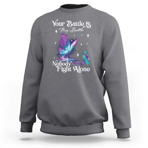 Suicide Prevention Sweatshirt Your Battle Is My Battle Nobody Fights Alone TS09 Charcoal Print Your Wear