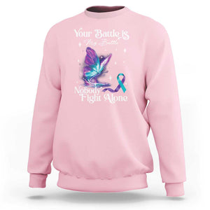 Suicide Prevention Sweatshirt Your Battle Is My Battle Nobody Fights Alone TS09 Light Pink Print Your Wear