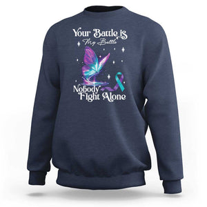 Suicide Prevention Sweatshirt Your Battle Is My Battle Nobody Fights Alone TS09 Navy Print Your Wear