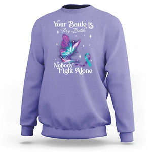 Suicide Prevention Sweatshirt Your Battle Is My Battle Nobody Fights Alone TS09 Violet Print Your Wear