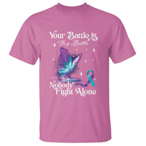 Suicide Prevention T Shirt Your Battle Is My Battle Nobody Fights Alone TS09 Azalea Print Your Wear