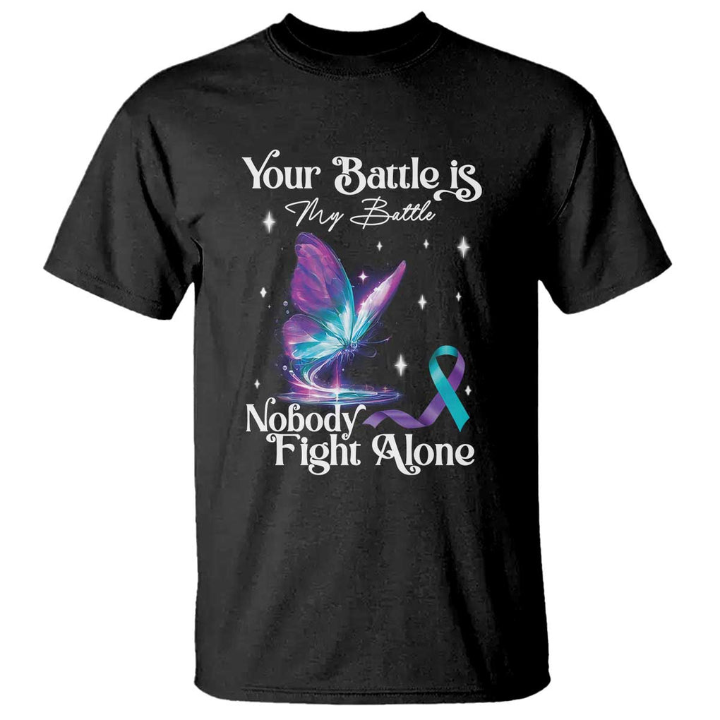 Suicide Prevention T Shirt Your Battle Is My Battle Nobody Fights Alone TS09 Black Print Your Wear