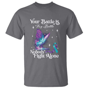 Suicide Prevention T Shirt Your Battle Is My Battle Nobody Fights Alone TS09 Charcoal Print Your Wear