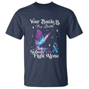 Suicide Prevention T Shirt Your Battle Is My Battle Nobody Fights Alone TS09 Navy Print Your Wear