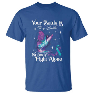 Suicide Prevention T Shirt Your Battle Is My Battle Nobody Fights Alone TS09 Royal Blue Print Your Wear