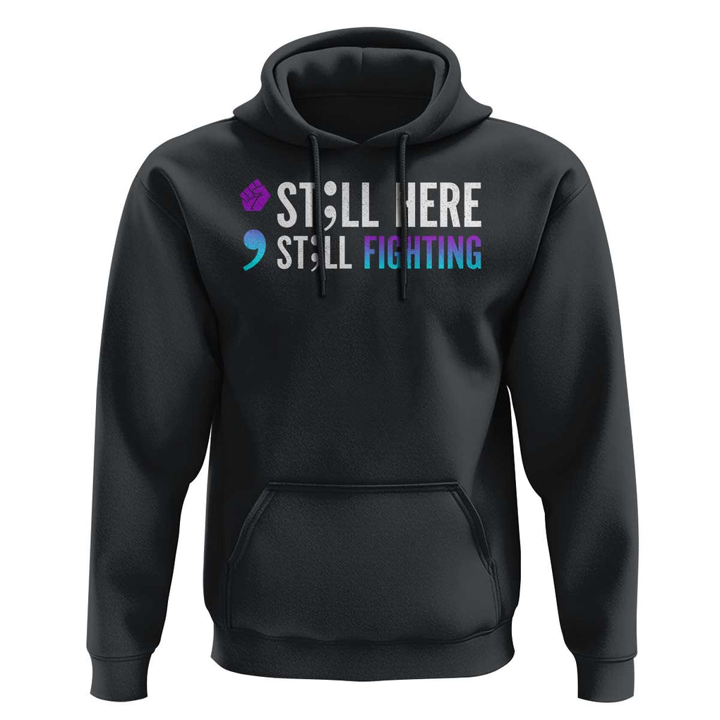 Still Here Still Fighting Semicolon Suicide Prevention Hoodie TS09 Black Print Your Wear